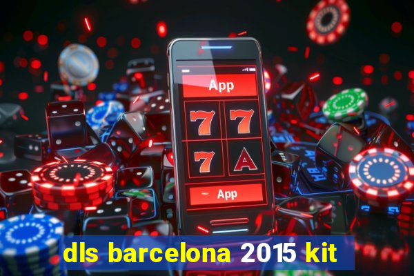 dls barcelona 2015 kit